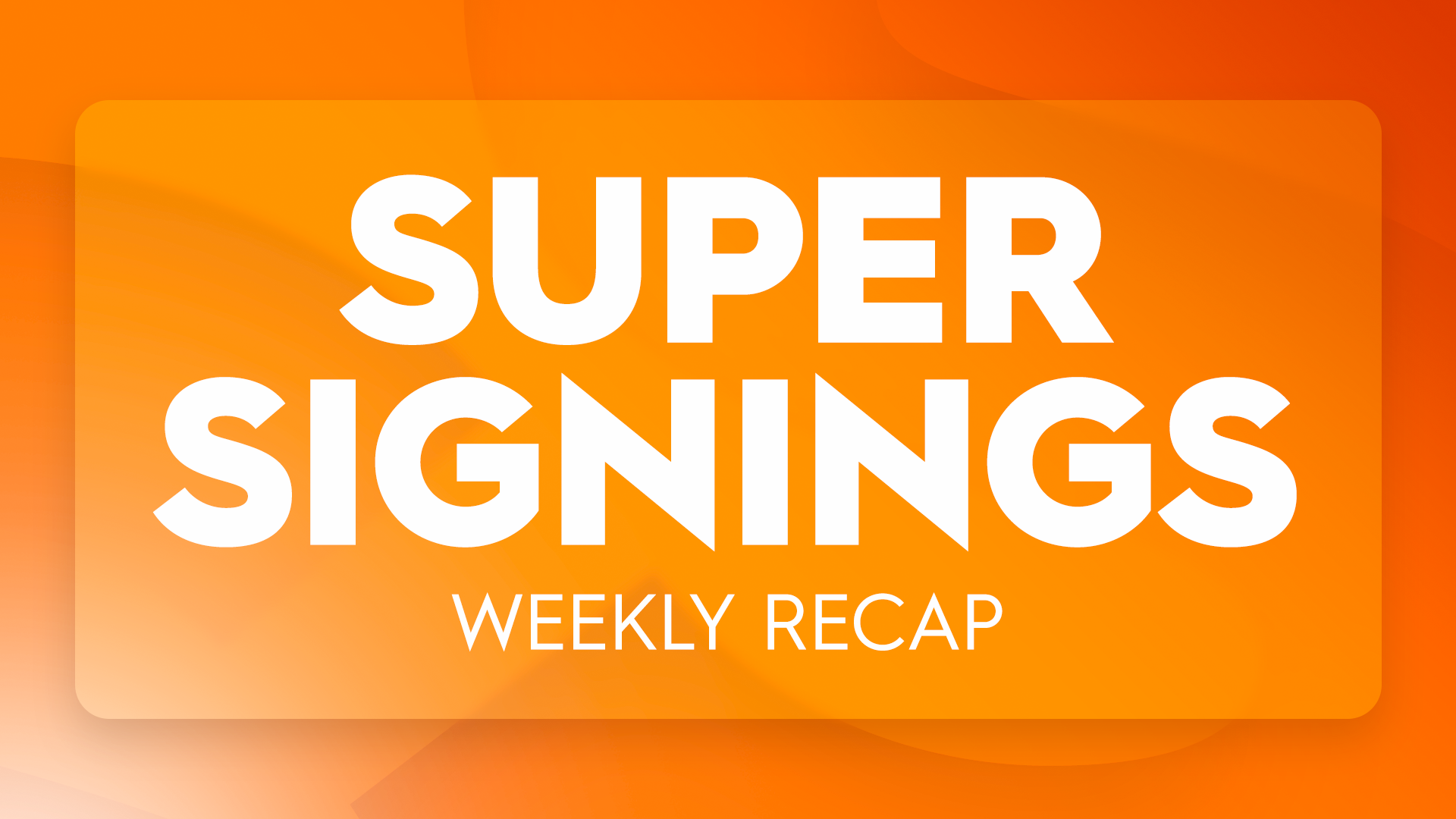 Super Signings Recap: July 1-12 featured image